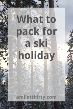what to pack for a ski holiday, amii at thirty, snowboarding, half term, winter break
